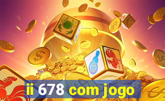 ii 678 com jogo